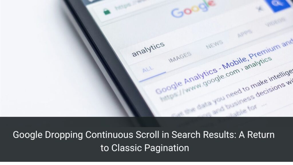 Google Dropping Continuous Scroll in Search Results: A Return to Classic Pagination