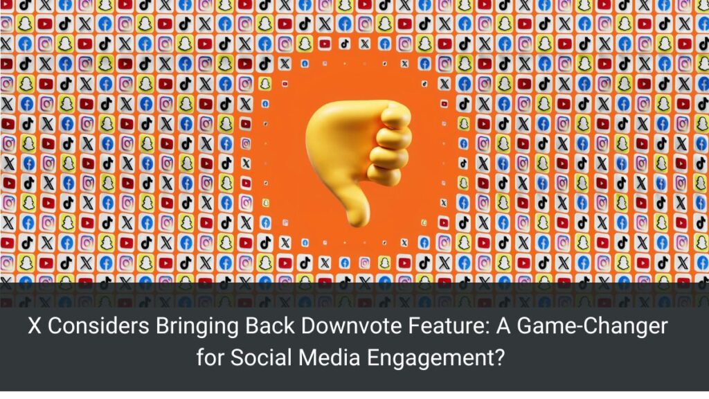 X Considers Bringing Back Downvote Feature: A Game-Changer for Social Media Engagement?