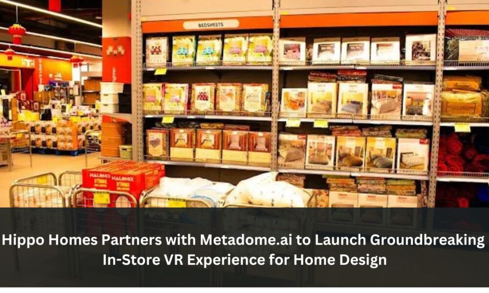 Hippo Homes Partners with Metadome.ai to Launch Groundbreaking In-Store VR Experience for Home Design